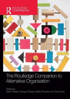 The Routledge Companion to Alternative Organization - Book  of the Routledge Companions