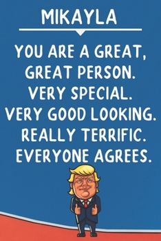 Paperback Mikayla You Are A Great Great Person Very Special: Donald Trump Notebook Journal Gift for Mikayla / Diary / Unique Greeting Card Alternative Book