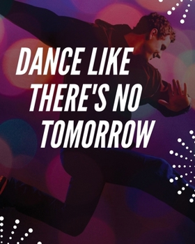 Paperback Dance Like There's No Tomorrow: Dance Lesson Moves Journal - Performing Arts - Musical Genres - Popular - For Beginners Book