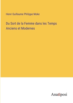 Du Sort de la Femme dans les Temps Anciens et Modernes