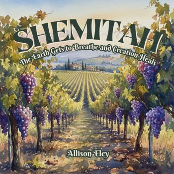 Shemitah: The Earth Gets to Breathe and Creation Heals (Yahweh’s Rhythms & Reminders)