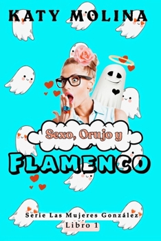 Sexo, Orujo y Flamenco (Las Mujeres Gonzalez) - Book #1 of the Las mujeres González