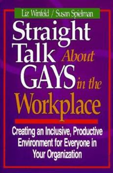 Hardcover Straight Talk about Gays in the Workplace: Creating an Inclusive, Productive Environment for Everyone in Your Organization Book