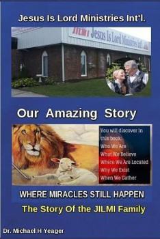 Jesus Is Lord Ministries Int'l Our Amazing Story: Who We Are,  What We Believe,  Where We Are Located, Why We Exist, When Do We Gather,