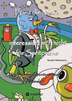 Paperback Franz die Meise interessiert sich nicht für Spritpreise: Noch so ein Abenteuer zum Ausmalen [German] Book