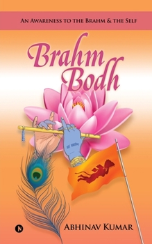 Paperback Brahm Bodh: An Awareness to the Brahm & the Self Book