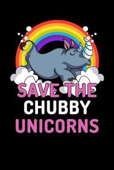 Paperback Save The Chubby Unicorns: Chubby Unicorn Rhino Notebook Book