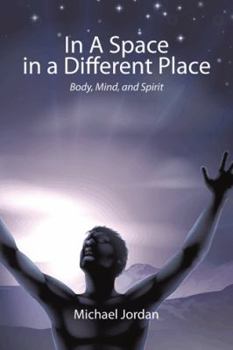 Paperback In a Space in a Different Place: Body, Mind, and Spirit Book