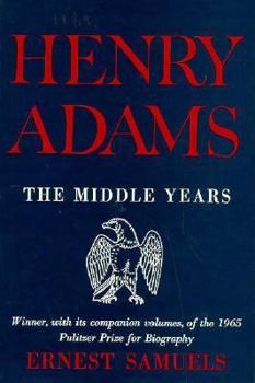 Hardcover Henry Adams: The Middle Years Book