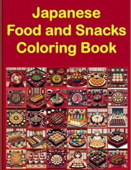 Japanese Food & Snacks Coloring Book: Explore the Culinary World of Japanese Cuisine Through Coloring 30 Main Food and Snacks with This Bold and Easy ... (Worldwide Food and Snacks Coloring Books)