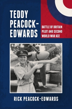 Hardcover Teddy Peacock-Edwards: Battle of Britain Pilot and Second World War Ace Book