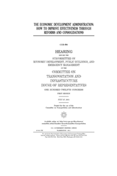 Paperback The Economic Development Administration: how to improve effectiveness through reforms and consolidations Book