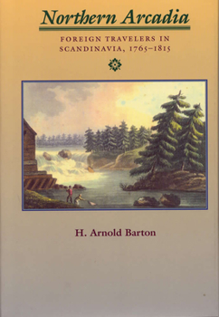 Hardcover Northern Arcadia: Foreign Travelers in Scandinavia, 1765 - 1815 Book