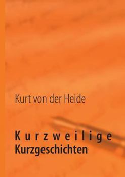 Kurzweilige Kurzgeschichten: Wer hat schon Zeit für langweilige Langgeschichten?