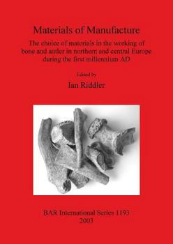 Paperback Materials of Manufacture: The choice of materials in the working of bone and antler in northern and central Europe during the first millennium A Book