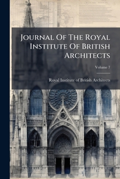 Paperback Journal Of The Royal Institute Of British Architects; Volume 7 Book