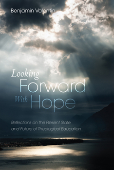 Hardcover Looking Forward with Hope: Reflections on the Present State and Future of Theological Education Book