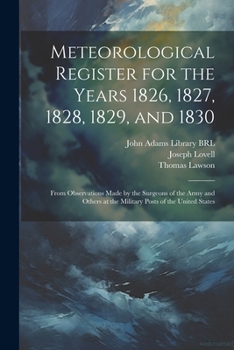 Paperback Meteorological Register for the Years 1826, 1827, 1828, 1829, and 1830: From Observations Made by the Surgeons of the Army and Others at the Military Book