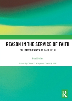 Paperback Reason in the Service of Faith: Collected Essays of Paul Helm Book