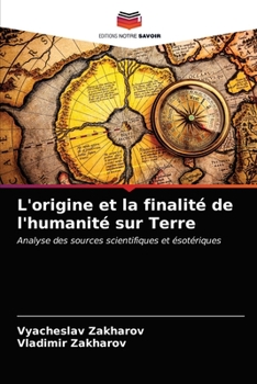 Paperback L'origine et la finalité de l'humanité sur Terre [French] Book