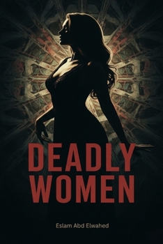 Deadly Women: 100 True Stories of Real-Life Female Killers (Bloody Horror & Brutal Crimes)