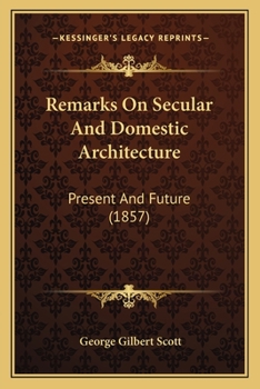 Paperback Remarks On Secular And Domestic Architecture: Present And Future (1857) Book