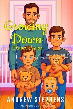 Paperback Growing Down: A guide to being authentically you (diaper version): An ABDL Guidebook Book