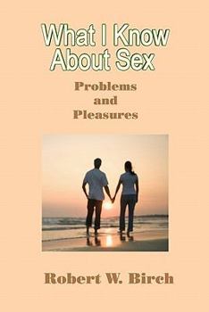 Paperback What I Know About Sex: Problems and Pleasures Book