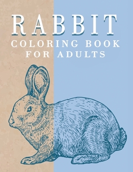 Paperback Rabbit Coloring Book for Adults: Gorgeous Bunnies Coloring Pages for Stress Relieving and Relaxation, Rabbit Adult Coloring Book
