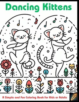 Dancing Kittens: A Simple and Fun Coloring Book for Kids or Adults