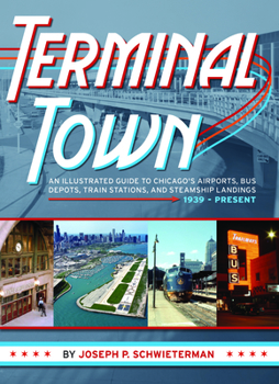 Paperback Terminal Town: An Illustrated Guide to Chicago's Airports, Bus Depots, Train Stations, and Steamship Landings, 1939 - Present Book