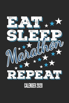 Eat Sleep Marathon Repeat Calender 2020: Funny Cool Marathon Calender 2020 | Monthly & Weekly Planner - 6x9 - 128 Pages -  Cute Gift For Marathoner, Marathon Athletes,Marathon Lovers
