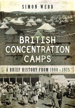 Paperback British Concentration Camps: A Brief History from 1900-1975 Book