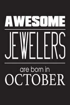 Awesome Jewelers Are Born In October: Jewelry Dealer Novelty Birthday Gift Notebook