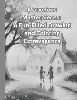 Paperback Marvelous Masterpieces: A Fun-Filled Drawing and Coloring Extravaganza Book