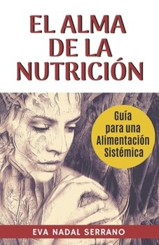 Paperback El Alma de la Nutrición: Guia para una alimentación sistémica [Spanish] Book
