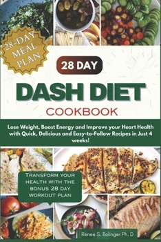 The Complete 28 Day Dash Diet cookbook: Lose Weight, Boost Your Metabolism, and Improve Your Heart Health in Just 4 Weeks with Quick, Delicious, and ... Complete 28-Day Healthy Lifestyle Series)