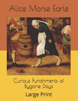 Paperback Curious Punishments of Bygone Days: Large Print Book