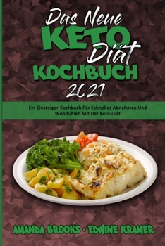 Paperback Das Neue Keto-Diät-Kochbuch 2021: Ein Einsteiger-Kochbuch Für Schnelles Abnehmen Und Wohlfühlen Mit Der Keto-Diät (The New Keto Diet Cookbook 2021) (G [German] Book