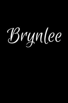 Brynlee: Notebook Journal for Women or Girl with the name Brynlee - Beautiful Elegant Bold & Personalized Gift - Perfect for Leaving Coworker Boss ... or Graduation - 6x9 Diary or A5 Notepad.