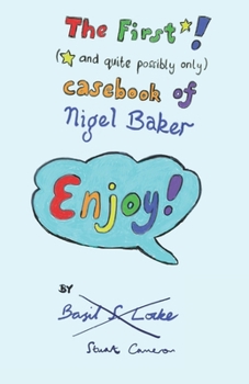 Paperback The First (and Quite Possibly Only) Casebook of Nigel Baker Book