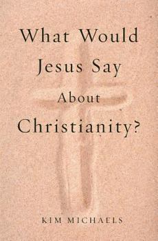 Paperback What Would Jesus Say about Christianity? Book