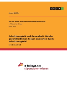 Paperback Arbeitslosigkeit und Gesundheit. Welche gesundheitlichen Folgen entstehen durch Arbeitslosigkeit? [German] Book