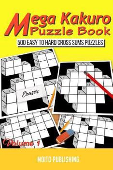 Paperback Mega Kakuro Puzzle Book: 500 Easy to Hard Cross Sums Puzzles Book