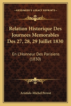Relation Historique Des Journaces Macmorables Des 27, 28, 29 Juillet 1830