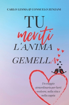 Paperback Tu Meriti l'Anima Gemella: Un viaggio straordinario per farti evolvere, nella vita e nella coppia [Italian] Book