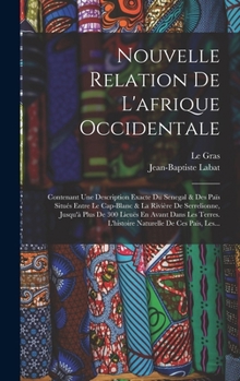 Hardcover Nouvelle Relation De L'afrique Occidentale: Contenant Une Description Exacte Du Senegal & Des Païs Situés Entre Le Cap-blanc & La Rivière De Serrelion [French] Book