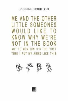 Paperback Me and the Other Little Someones Would Like to Know Why We're Not in the Book: Not to Mention It's the First Time I Put My Arms Like This Book