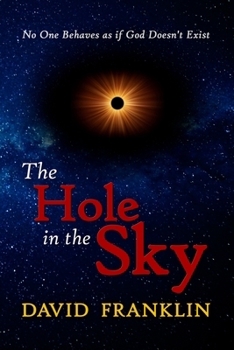 Paperback The Hole in the Sky: No One Behaves as if God Doesn't Exist Book