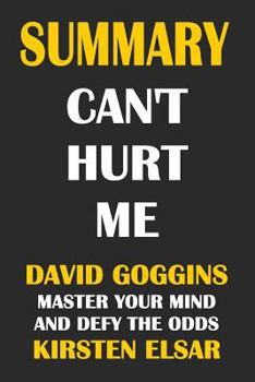 Paperback Summary: Can't Hurt Me- David Goggins: Master Your Mind and Defy the Odds Book